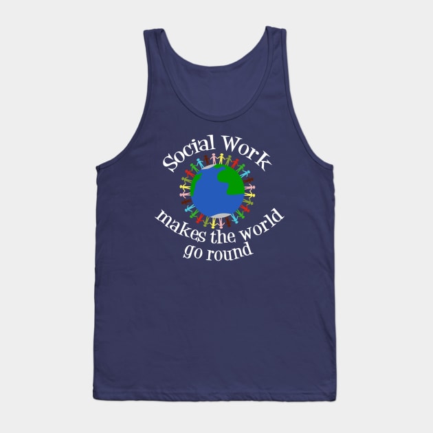 Social Work Makes the World Go Round Tank Top by epiclovedesigns